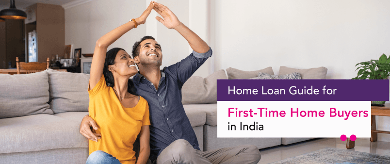 Home Loan Guide for First-Time Home Buyers in India