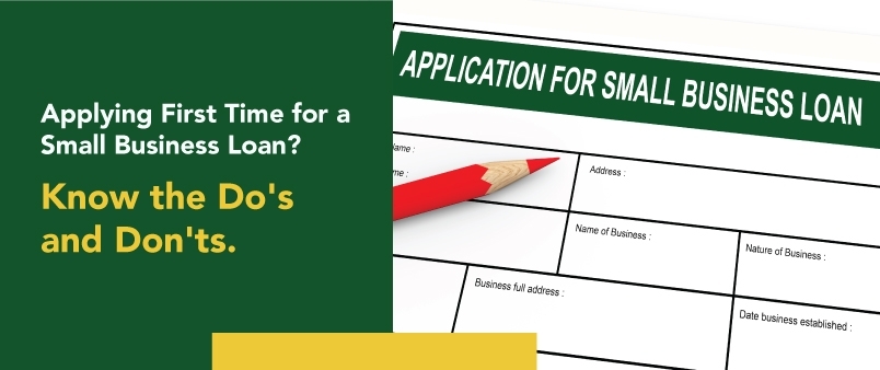 Applying First Time for a Small Business Loan? Know the Do's and Don'ts.