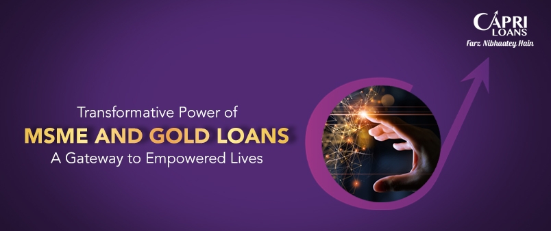 Transformative Power of MSME and Gold Loans: A Gateway to Empowered Lives