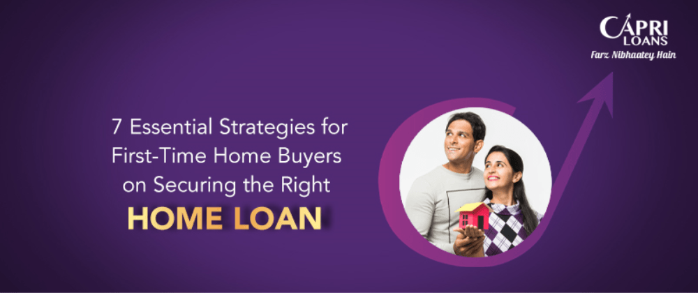 7 Essential Strategies for First-Time Home Buyers on Securing the Right Home Loan